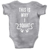 This Is Why I Squat Baby Onesie