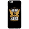 All Men Are Created Equal But Only The Best Are Born In August iPhone 6/6s Case
