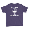 is it wine oclock yet Youth Tee