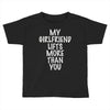 my girlfriend lifts more than you Toddler T-shirt