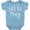 let us pray Baby Onesie