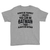 always be batman Youth Tee