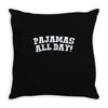 pajamas all day Throw Pillow