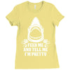 Feed Me And Tell Me I Am Pretty Ladies Fitted T-Shirt
