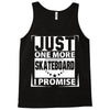 Just One More Skateboard I Promise Tank Top