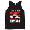 tried to keep quiet but my ancestors Tank Top
