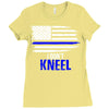i don't kneel   patriotic stand for the flag, kneel for the dead Ladies Fitted T-Shirt