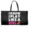 I Know I Play Like A Girl Try To Keep Up Weekender Totes