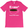 M=Mc2 Energy=Milk X Coffee T-Shirt