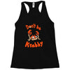 don't be krabby Racerback Tank