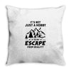 It's Not Just A Hobby It Is My Escape From Reality Throw Pillow