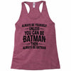 always be batman Racerback Tank