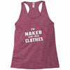 naked under these clothes tie dye Racerback Tank