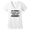 i'm sorry for what i said when i was hungry Women's V-Neck T-Shirt