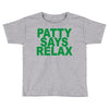 patty says relax Toddler T-shirt