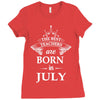 The best teachers are born in July Ladies Fitted T-Shirt