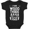 super power i turn wood funnz slogan mz power Baby Bodysuit