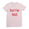 don't be mad Ladies Fitted T-Shirt