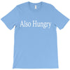 also hungry T-Shirt