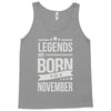legends are born in november Tank Top