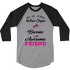 Not All Heroes Wear Capes Some Become An Awesome Friend 3/4 Sleeve Shirt