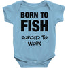 born to fish forced to work Baby Onesie