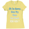 oh i'm sorry was my sass too much Ladies Fitted T-Shirt
