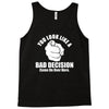 you look like a bad decision come on over here Tank Top