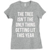 the tree isn't the only thing getting lit this year Ladies Fitted T-Shirt