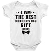 I Am The Best Mother's Day Gift Ever Baby Bodysuit