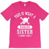 This Is What A Bad Ass Sister Looks Like T-Shirt