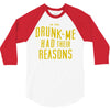 drunk me had their reasons 3/4 Sleeve Shirt
