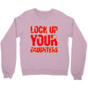 lock up your daughters Crewneck Sweatshirt