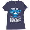 why do i swim why do you breath Ladies Fitted T-Shirt