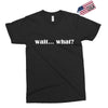 wait what Exclusive T-shirt