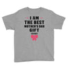 I Am The Best Mother's Day Gift Ever Youth Tee