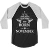 Legends Are Born In November 3/4 Sleeve Shirt