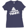 I Pooped Today Ladies Fitted T-Shirt