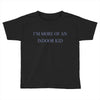 i'm more of an indoor kid Toddler T-shirt