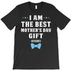 I Am The Best Mother's Day Gift Ever Boy T-Shirt