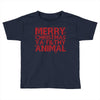merry christmas ya filthy animal Toddler T-shirt