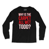 why is the carpet wet todd Long Sleeve Shirts