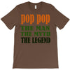 pop pop the man the myth the legend T-Shirt