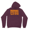 morning always happen at the wrong time of the day! Hoodie