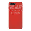 this is my too tired to function iPhone 7 Plus Case