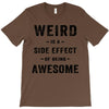 Weird Is A Side Effect Of Being Awesome T-Shirt