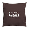 i'm not lazy   i really enjoy doing nothing Throw Pillow