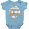All Men Created Equal But The Best Born In May Baby Onesie