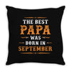 The Best Papa Was Born In September Throw Pillow