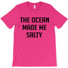 The Ocean Made Me Salty T-Shirt